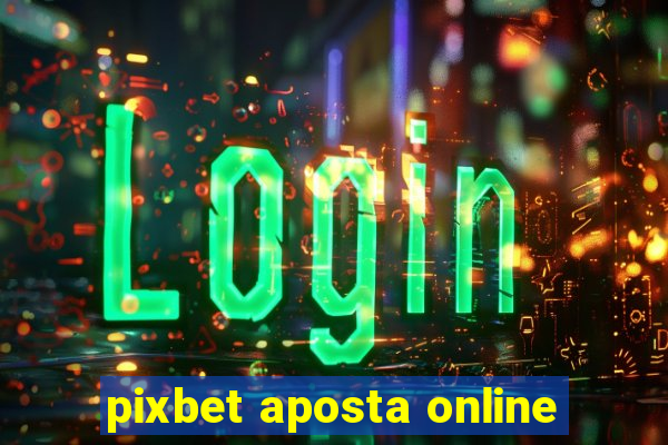 pixbet aposta online